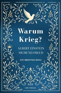 Albert Einstein / Sigmund Freud: Warum Krieg? Ein Briefwechsel. Vollständige Neuausgabe : Der berühmte Dialog über die Moglichkeit des Friedens