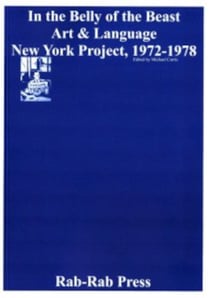 In the Belly of the Beast : Art & Language New York Project 1972-1978