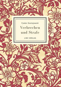 Fjodor Dostojewski: Verbrechen und Strafe. Vollständige Neuausgabe : Ins Deutsche übersetzt von Alexander Eliasberg