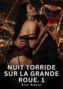 Nuit Torride sur la Grande Roue. 1 : Nouvelle Érotique de Sexe Tabou pour Adultes