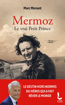 Mermoz : Le vrai Petit Prince