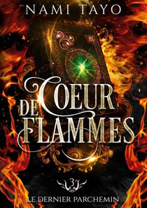 Le dernier parchemin : Coeur de flammes, tome 3