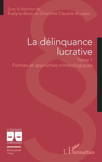 La délinquance lucrative Tome 1 : Formes et approches criminologiques