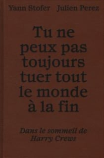 Tu ne peux pas toujours tuer tout le monde à la fin : Dans le sommeil de Harry Crews