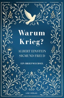 Albert Einstein / Sigmund Freud: Warum Krieg? Ein Briefwechsel. Vollständige Neuausgabe : Der berühmte Dialog über die Moglichkeit des Friedens