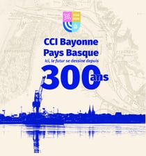 CCI Bayonne Pays Basque : Ici, le futur se dessine depuis 300 ans