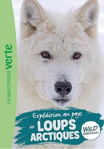 The wild immersion Tome 26 : Expédition au pays des loups arctiques