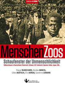 MenschenZoos : Schaufenster der Unmenschlichkeit