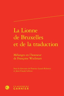 La lionne de Bruxelles et de la traduction : Mélanges en l'honneur de Françoise Wuilmart