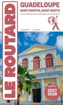 Guide du Routard : Guadeloupe, Saint-Martin, Saint-Barth et nos meilleurs spots de plongée et de randonnées (édition 2027/2028)
