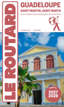 Guide du Routard : Guadeloupe, Saint-Martin, Saint-Barth et nos meilleurs spots de plongée et de randonnées (édition 2027/2028)