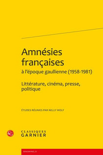 Amnésies françaises à l'époque gaullienne (1958-1981) : Littérature, cinéma, presse, politique