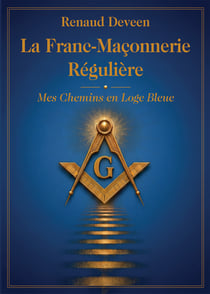 La Franc-Maçonnerie Régulière : Mes Chemins en Loge Bleue