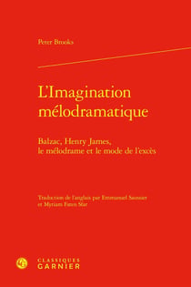 L'imagination mélodramatique : Balzac, Henry James, le mélodrame et le mode de l'excès