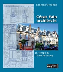 César Pain architecte au temps de l'Ecole de Nancy