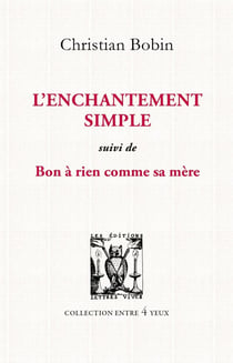 L'enchantement simple. Suivi de Bon à rien comme sa mère