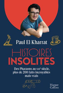 Histoires insolites : 200 anecdotes surprenantes de l'Antiquité au XXe siècle