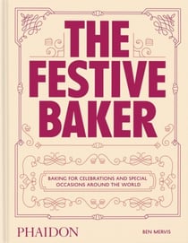The Festive Baker: Baking for celebrations and special occasions around the world