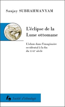 L'éclipse de la Lune ottomane : L'islam dans l'imaginaire occidental à la fin du XVIIe siècle