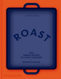 Roast: 100 Simple Recipes to Cook Together