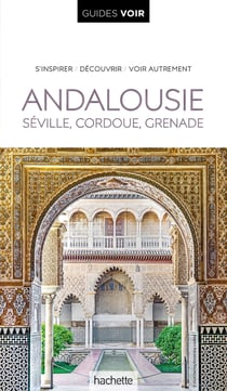 Guides voir : Andalousie, Sévile, Cordoue, Grenade