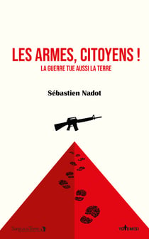 Les armes, citoyens ! : La guerre tue aussi la terre
