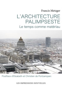 L'architecture palimpseste - le temps comme materiau