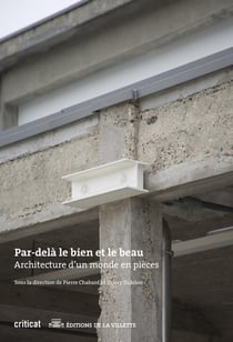 Par-delà le bien et le beau : Architecture d'un monde en pièces