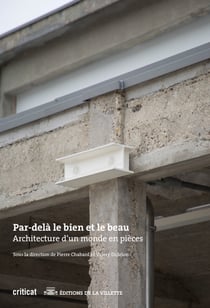 Par-delà le bien et le beau : Architecture d'un monde en pièces