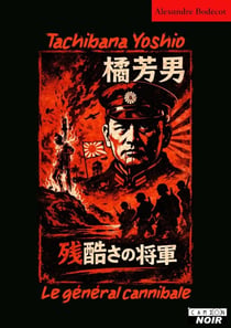 Tachibana Yoshio : Le général cannibale