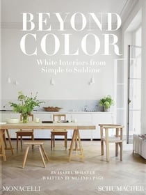 Beyond Color : White Interiors from Simple to Sublime