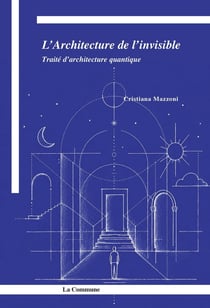 L'Architecture de l'invisible : Traité d'architecture quantique