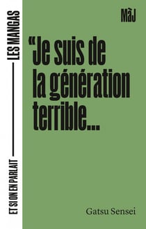 Je suis de la generation terrible - les mangas... et si on e