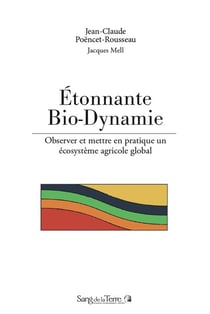 Étonnante bio-dynamie ! : Observer et mettre en pratique un écosystème agricole global