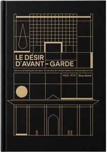 Le désir d'avant-garde : Discours et pratiques de deux décennies de modernisation architecturale en Iran (1960-1979)
