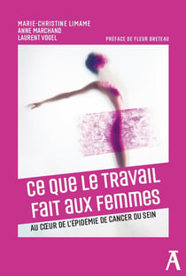 Ce que le travail fait aux femmes : Au coeur de l'épidemie de cancer du sein