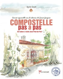 Compostelle pas à pas : De Cahors a saint-jean-pied-de-port