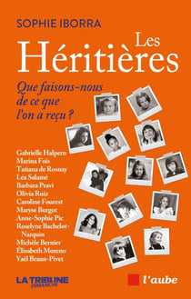 Les heritieres - que faisons-nous de ce que l'on a recu ?