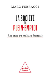 La société du plein-emploi : Réponse au malaise français