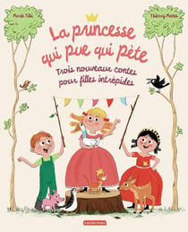 La princesse qui pue qui pète : Trois nouveaux contes pour filles intrépides