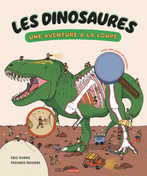 Les dinosaures : Une aventure à la loupe