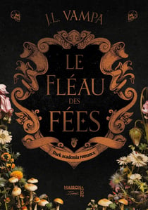 Le fleau des fees : dark academia romance - enemies to lovers, suspense, premier tome d'une duologie