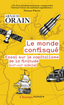 Le monde confisqué : Essai sur le capitalisme de la finitude (XVIe-XXIe siècle)