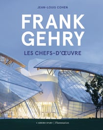 Frank Gehry - Les chefs-d'oeuvre