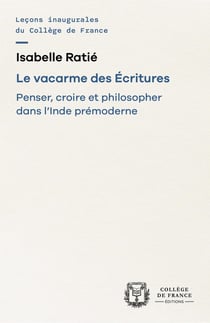 Le vacarme des Écritures : Penser, croire et philosopher dans l'Inde prémoderne