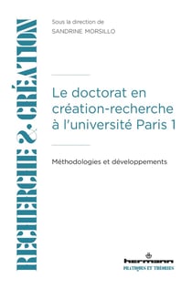 Le doctorat en création-recherche à l'université Paris 1 : Méthodologies et développements
