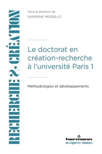 Le doctorat en création-recherche à l'université Paris 1 : Méthodologies et développements