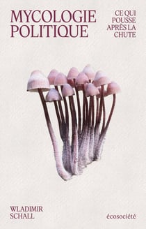 Mycologie politique : Ce qui pousse après la chute