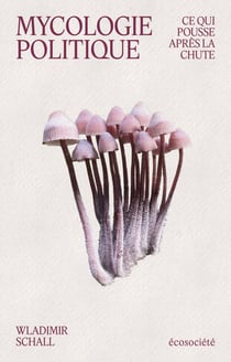 Mycologie politique : Ce qui pousse après la chute