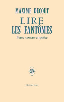 Lire les fantômes : Perec contre-enquête